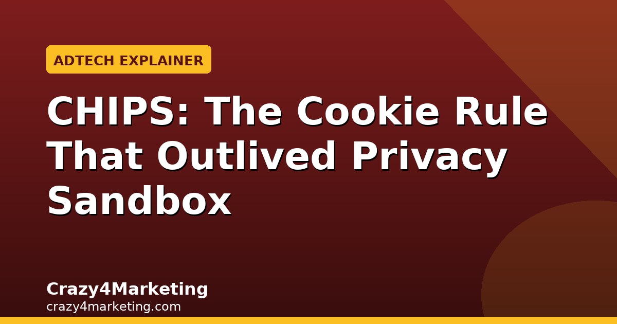 CHIPS: The Cookie Rule That Outlived Privacy Sandbox