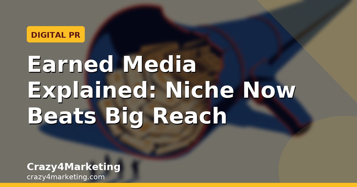 Earned Media Explained: Niche Now Beats Big Reach