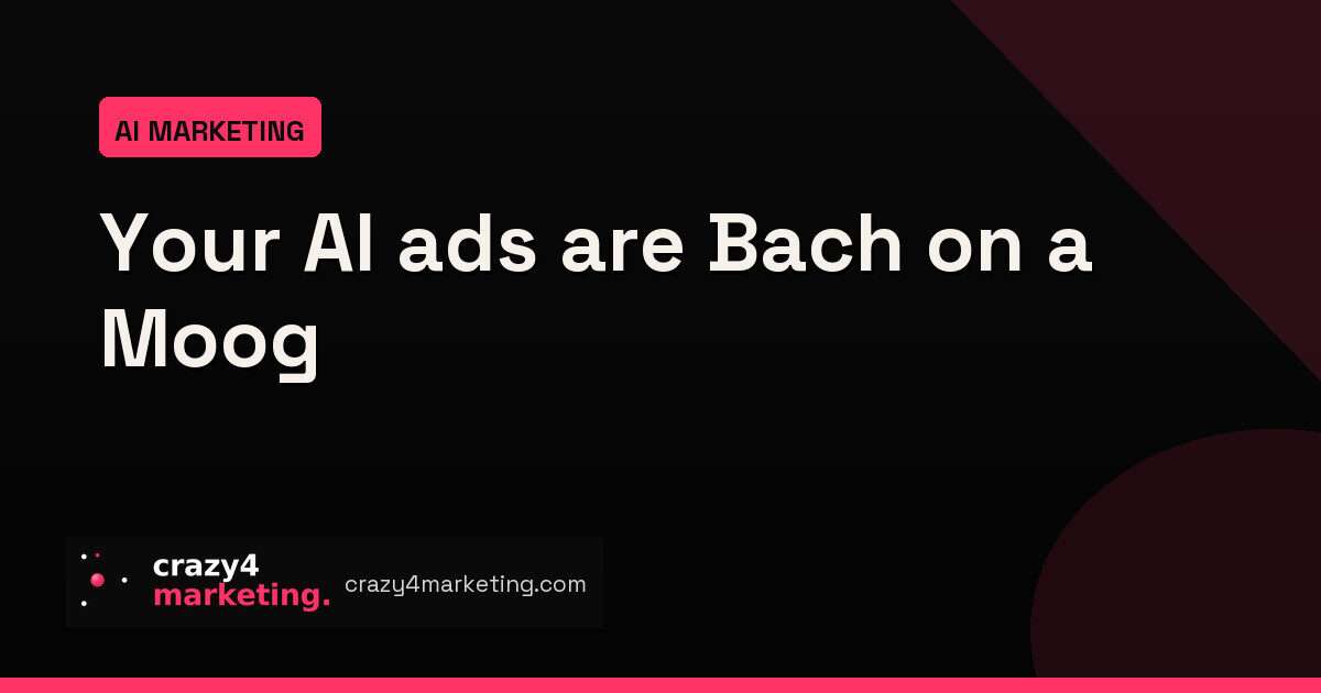 Gen AI Ads Are Still Bach on a Moog